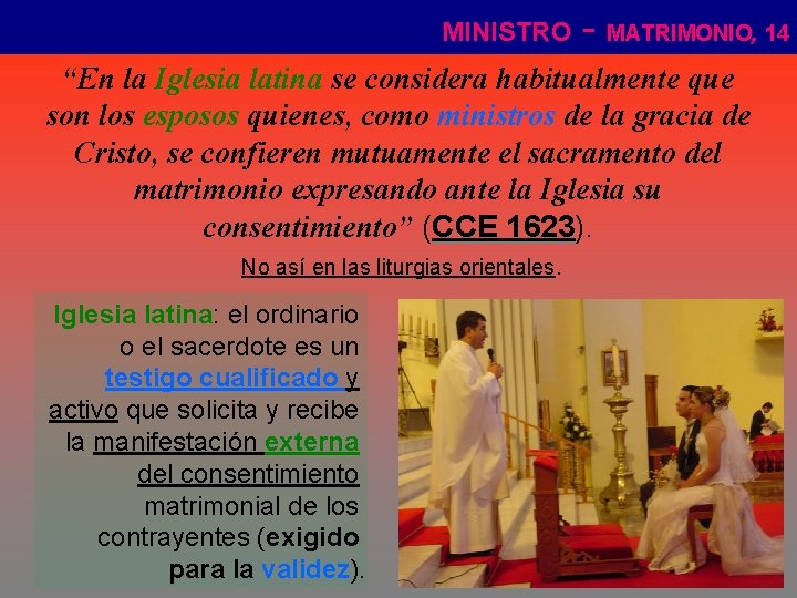 MINISTRO - MATRIMONIO, 14 “En la Iglesia latina se considera habitualmente que son los