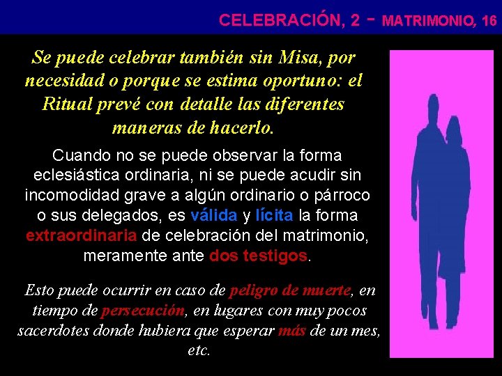 CELEBRACIÓN, 2 - MATRIMONIO, 16 Se puede celebrar también sin Misa, por necesidad o