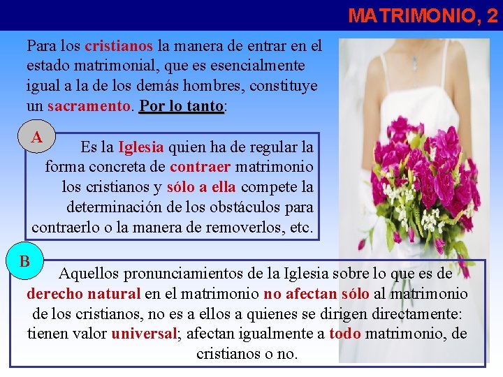 MATRIMONIO, 2 Para los cristianos la manera de entrar en el estado matrimonial, que
