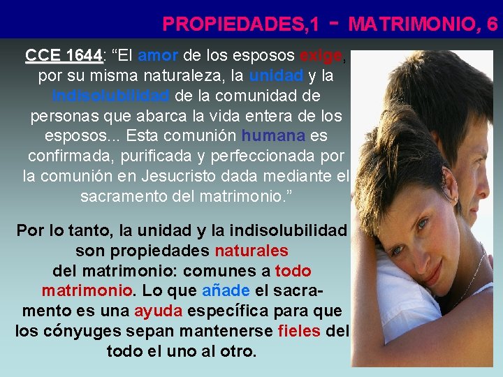 PROPIEDADES, 1 - MATRIMONIO, 6 CCE 1644: 1644 “El amor de los esposos exige,