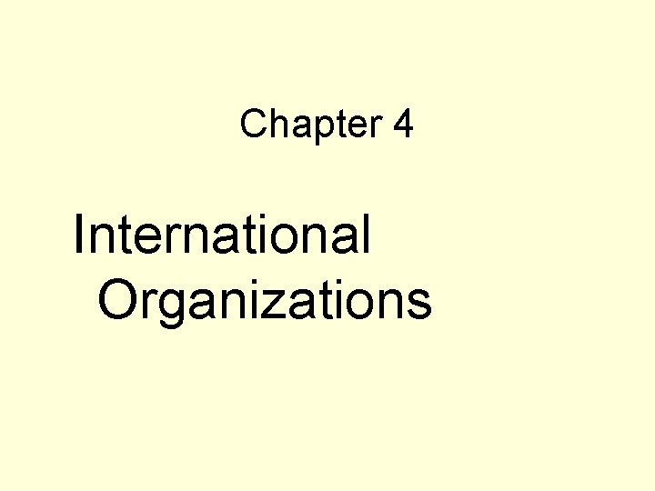 Chapter 4 International Organizations Chapter 4 International Organizations