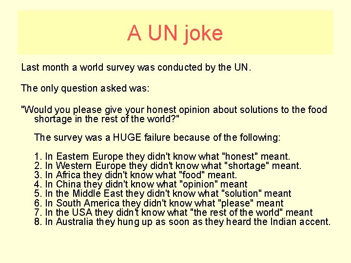 A UN joke Last month a world survey was conducted by the UN. The A UN joke Last month a world survey was conducted by the UN. The