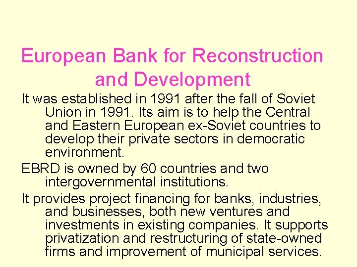 European Bank for Reconstruction and Development It was established in 1991 after the fall European Bank for Reconstruction and Development It was established in 1991 after the fall