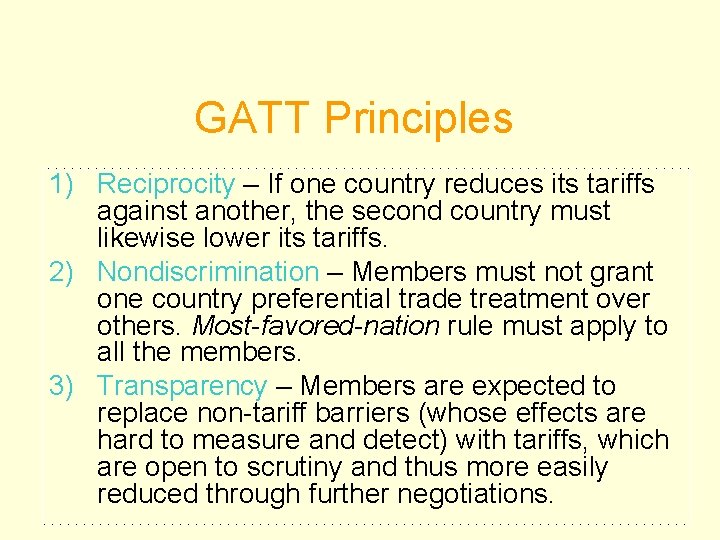 GATT Principles 1) Reciprocity – If one country reduces its tariffs against another, the GATT Principles 1) Reciprocity – If one country reduces its tariffs against another, the