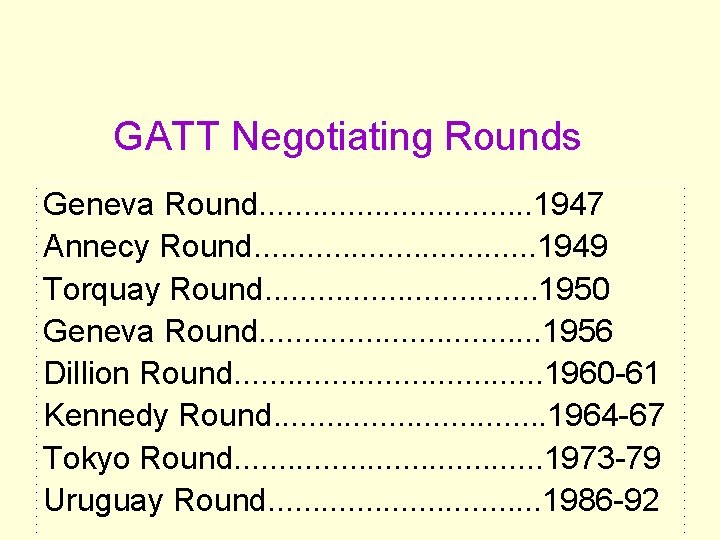 GATT Negotiating Rounds Geneva Round. . . . 1947 Annecy Round. . . . GATT Negotiating Rounds Geneva Round. . . . 1947 Annecy Round. . . .
