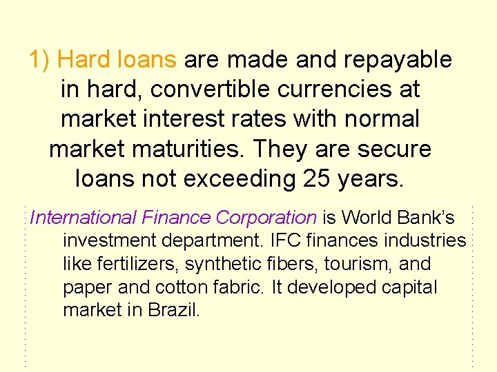 1) Hard loans are made and repayable in hard, convertible currencies at market interest 1) Hard loans are made and repayable in hard, convertible currencies at market interest