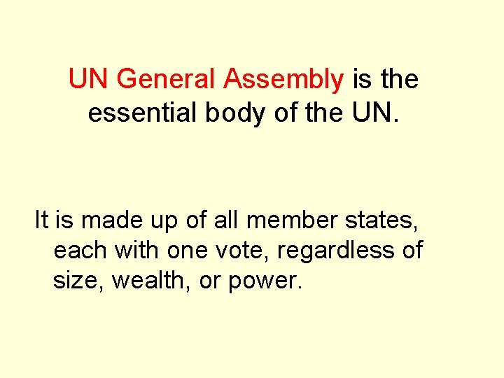 UN General Assembly is the essential body of the UN. It is made up UN General Assembly is the essential body of the UN. It is made up