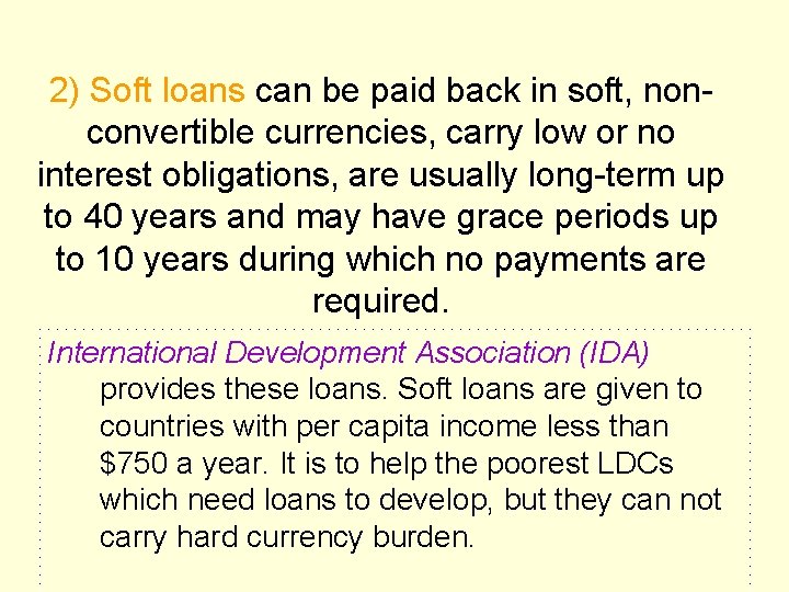 2) Soft loans can be paid back in soft, nonconvertible currencies, carry low or 2) Soft loans can be paid back in soft, nonconvertible currencies, carry low or
