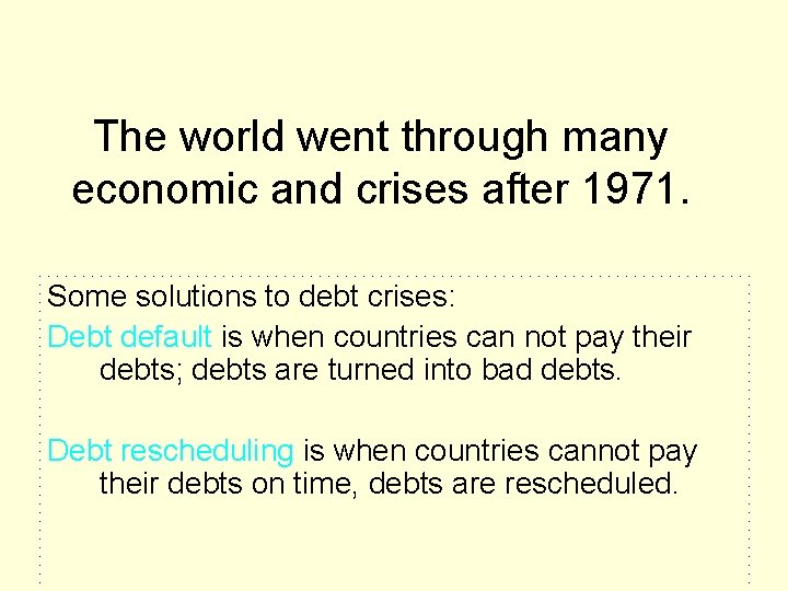 The world went through many economic and crises after 1971. Some solutions to debt The world went through many economic and crises after 1971. Some solutions to debt