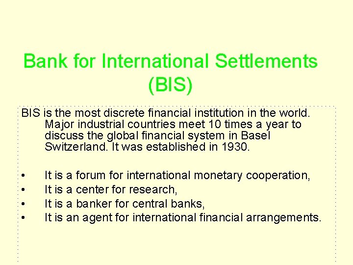 Bank for International Settlements (BIS) BIS is the most discrete financial institution in the Bank for International Settlements (BIS) BIS is the most discrete financial institution in the