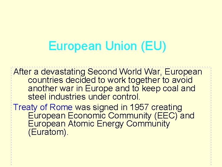 European Union (EU) After a devastating Second World War, European countries decided to work European Union (EU) After a devastating Second World War, European countries decided to work