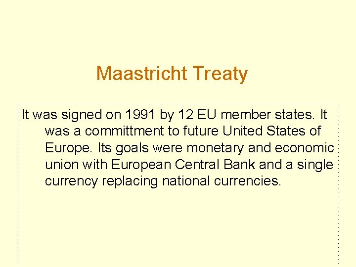 Maastricht Treaty It was signed on 1991 by 12 EU member states. It was Maastricht Treaty It was signed on 1991 by 12 EU member states. It was