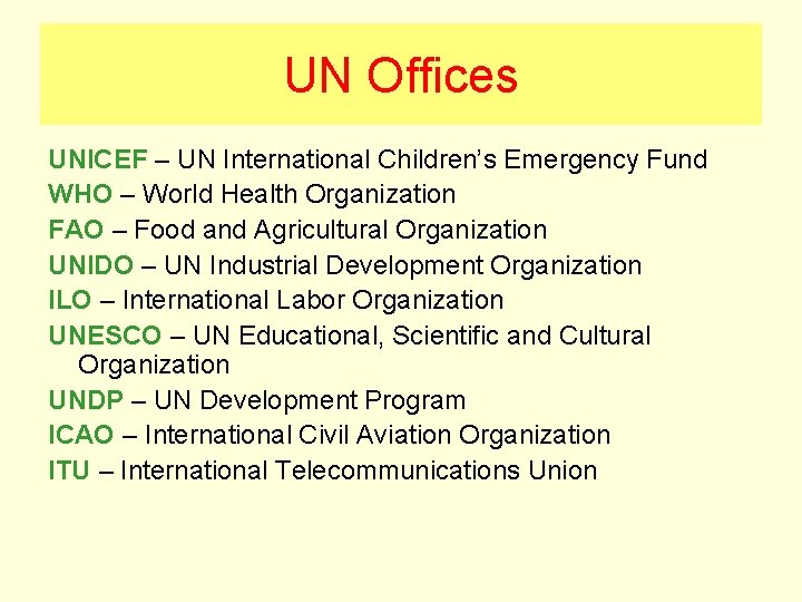 UN Offices UNICEF – UN International Children’s Emergency Fund WHO – World Health Organization UN Offices UNICEF – UN International Children’s Emergency Fund WHO – World Health Organization