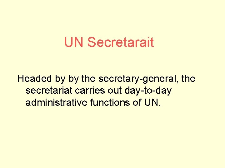 UN Secretarait Headed by by the secretary-general, the secretariat carries out day-to-day administrative functions UN Secretarait Headed by by the secretary-general, the secretariat carries out day-to-day administrative functions