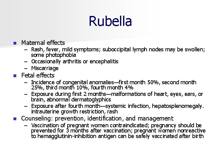 Rubella n Maternal effects n Fetal effects n Counseling: prevention, identification, and management –