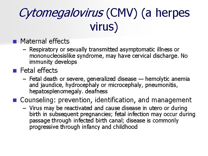 Cytomegalovirus (CMV) (a herpes virus) n Maternal effects – Respiratory or sexually transmitted asymptomatic