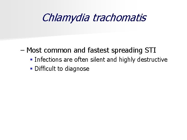 Chlamydia trachomatis – Most common and fastest spreading STI § Infections are often silent
