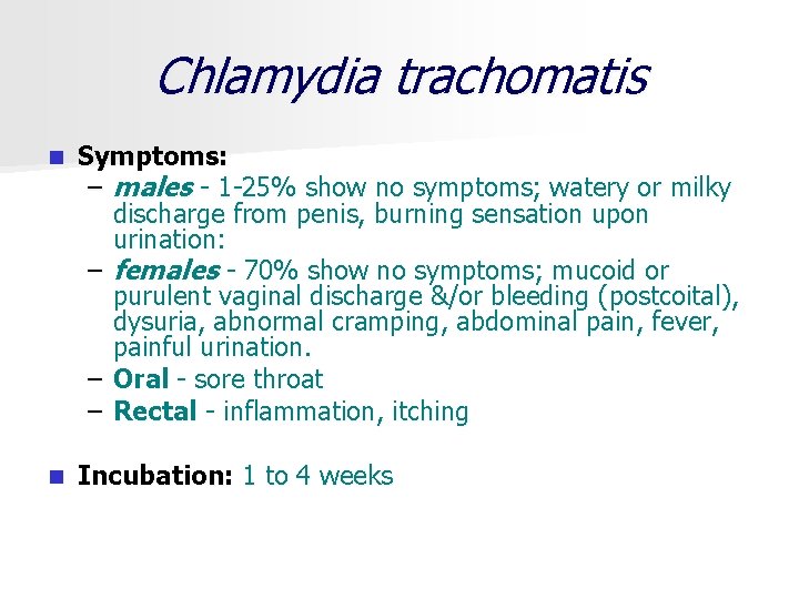 Chlamydia trachomatis n Symptoms: – males 1 25% show no symptoms; watery or milky