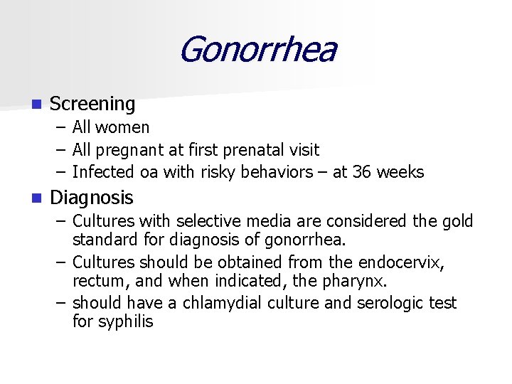 Gonorrhea n Screening – – – n All women All pregnant at first prenatal
