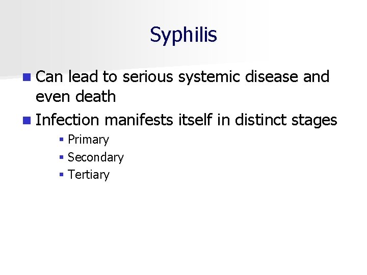 Syphilis n Can lead to serious systemic disease and even death n Infection manifests