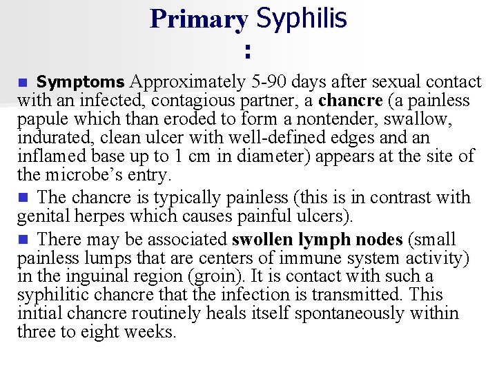 Primary Syphilis : n Symptoms Approximately 5 -90 days after sexual contact with an