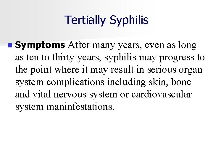 Tertially Syphilis n Symptoms After many years, even as long as ten to thirty