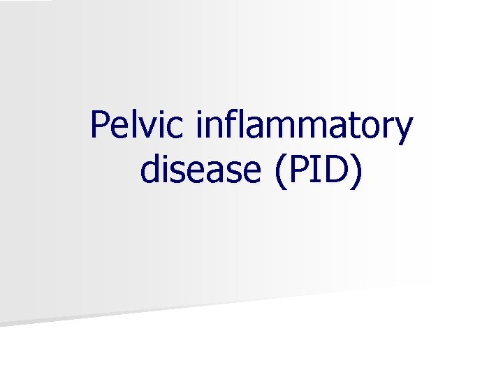 Pelvic inflammatory disease (PID) 