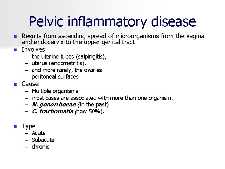 Pelvic inflammatory disease Results from ascending spread of microorganisms from the vagina and endocervix