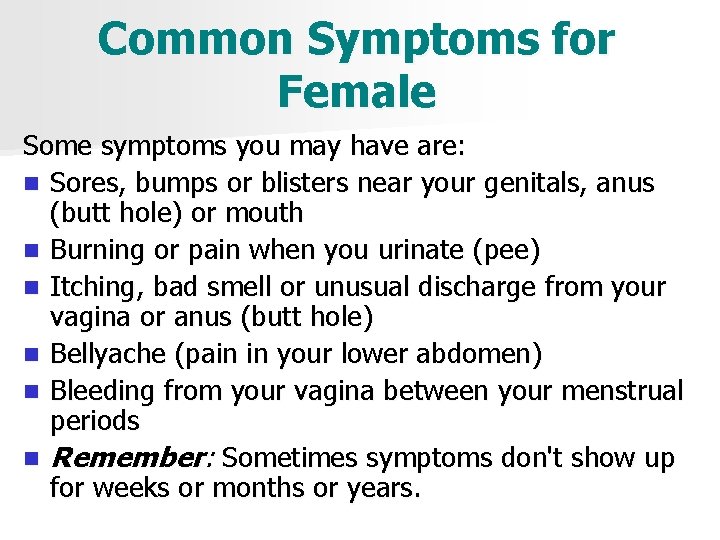 Common Symptoms for Female Some symptoms you may have are: n Sores, bumps or