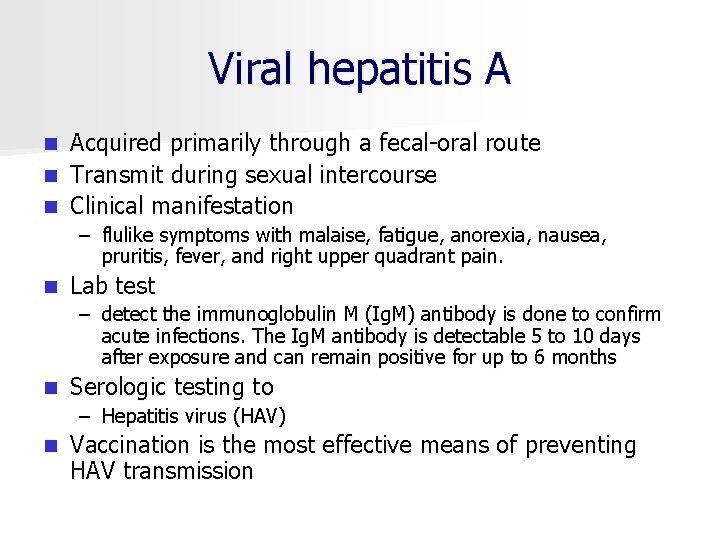 Viral hepatitis A Acquired primarily through a fecal oral route n Transmit during sexual