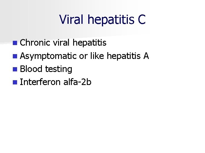 Viral hepatitis C n Chronic viral hepatitis n Asymptomatic or like hepatitis A n