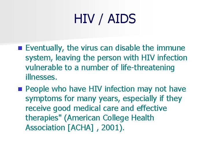 HIV / AIDS Eventually, the virus can disable the immune system, leaving the person