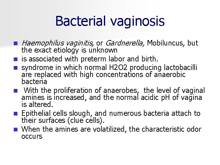 Bacterial vaginosis n n n Haemophilus vaginitis, or Gardnerella, Mobiluncus, but the exact etiology