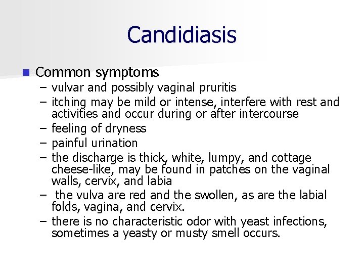 Candidiasis n Common symptoms – vulvar and possibly vaginal pruritis – itching may be