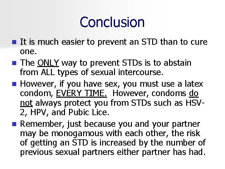 Conclusion It is much easier to prevent an STD than to cure one. n