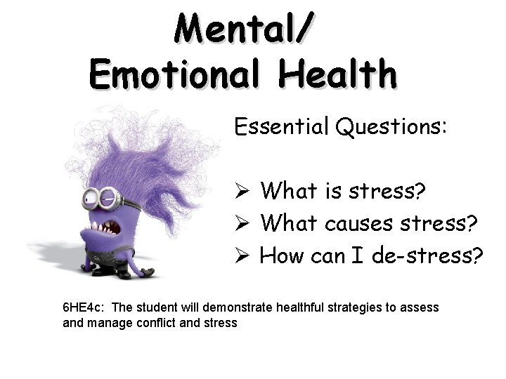 Mental/ Emotional Health Essential Questions: Ø What is stress? Ø What causes stress? Ø
