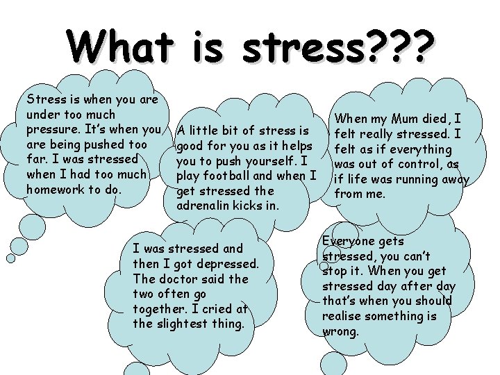 What is stress? ? ? Stress is when you are under too much pressure.