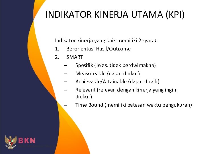 INDIKATOR KINERJA UTAMA (KPI) Indikator kinerja yang baik memiliki 2 syarat: 1. Berorientasi Hasil/Outcome