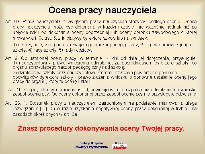 Ocena pracy nauczyciela Art. 6 a. Praca nauczyciela, z wyjątkiem pracy nauczyciela stażysty, podlega