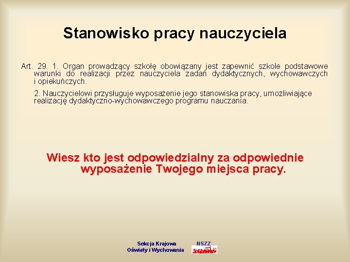 Stanowisko pracy nauczyciela Art. 29. 1. Organ prowadzący szkołę obowiązany jest zapewnić szkole podstawowe