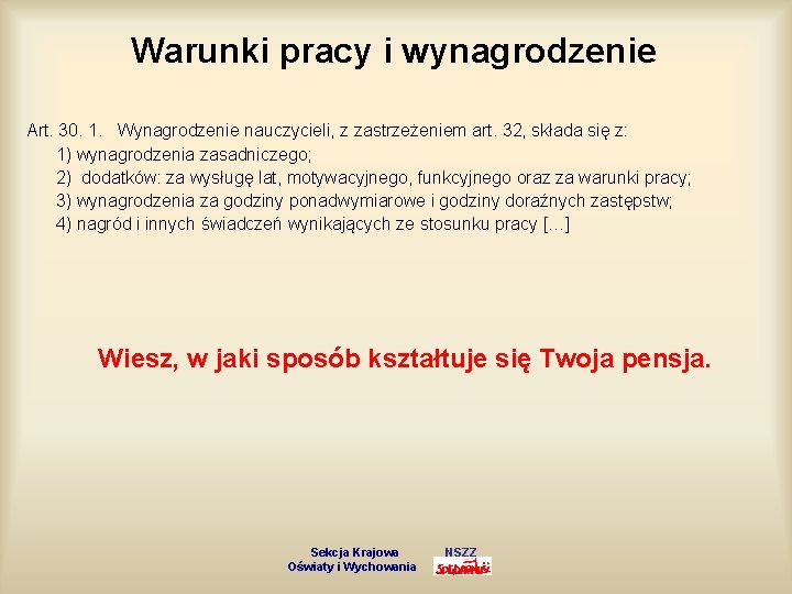 Warunki pracy i wynagrodzenie Art. 30. 1. Wynagrodzenie nauczycieli, z zastrzeżeniem art. 32, składa