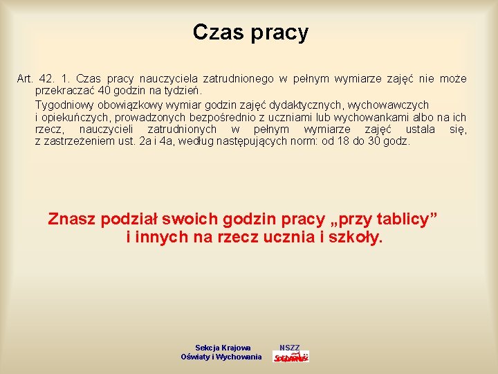 Czas pracy Art. 42. 1. Czas pracy nauczyciela zatrudnionego w pełnym wymiarze zajęć nie