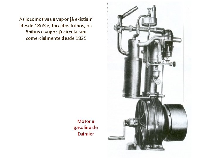 As locomotivas a vapor já existiam desde 1808 e, fora dos trilhos, os ônibus