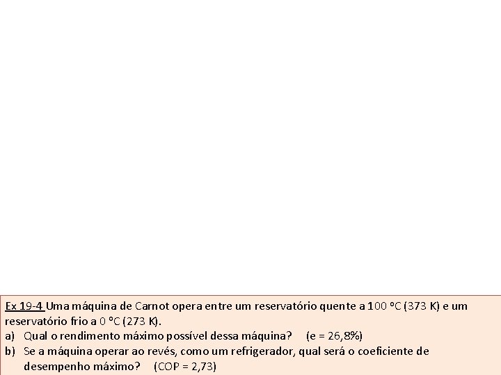 Ex 19 -4 Uma máquina de Carnot opera entre um reservatório quente a 100