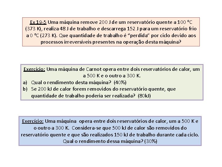 Ex 19 -5 Uma máquina remove 200 J de um reservatório quente a 100