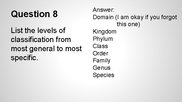 Question 8 List the levels of classification from most general to most specific. Answer: