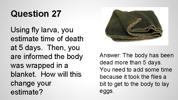 Question 27 Using fly larva, you estimate time of death at 5 days. Then,