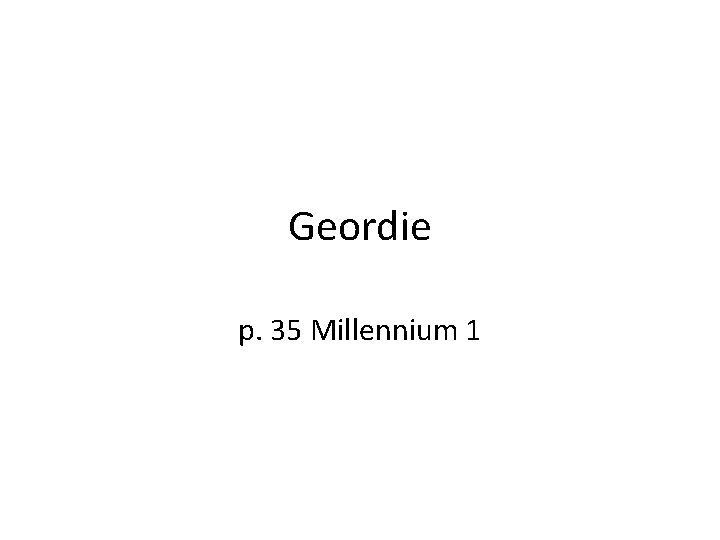 Geordie p. 35 Millennium 1 