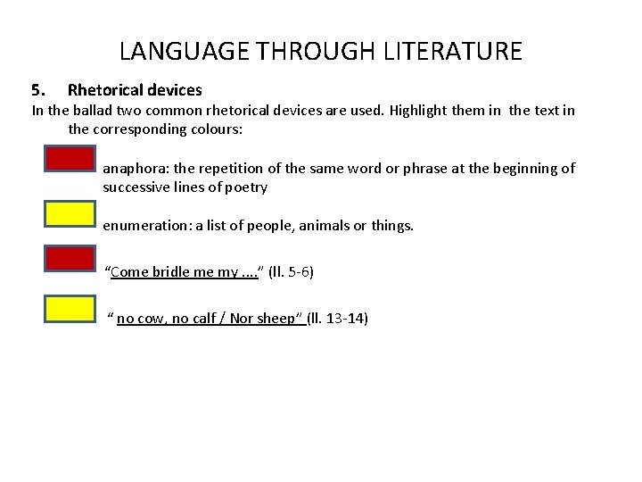 LANGUAGE THROUGH LITERATURE 5. Rhetorical devices In the ballad two common rhetorical devices are