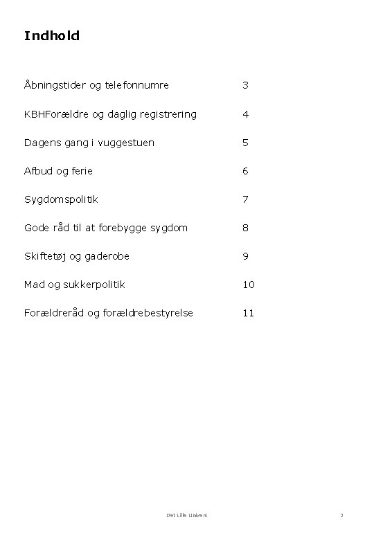 Indhold Åbningstider og telefonnumre 3 KBHForældre og daglig registrering 4 Dagens gang i vuggestuen